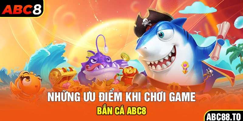 nhung-uu-diem-khi-choi-game-ban-ca-abc8