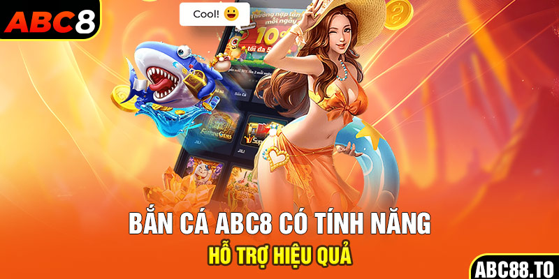 ban-ca-abc8-co-tinh-nang-ho-tro-hieu-qua