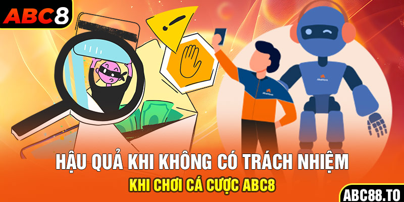 hau-qua-khi-khong-co-trach-nhiem-khi-choi-ca-cuoc-abc8