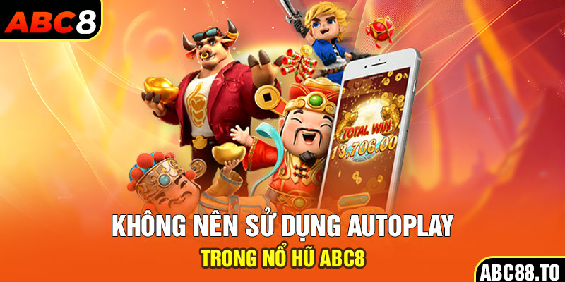 khong-nen-su-dung-autoplay-trong-no-hu-abc8