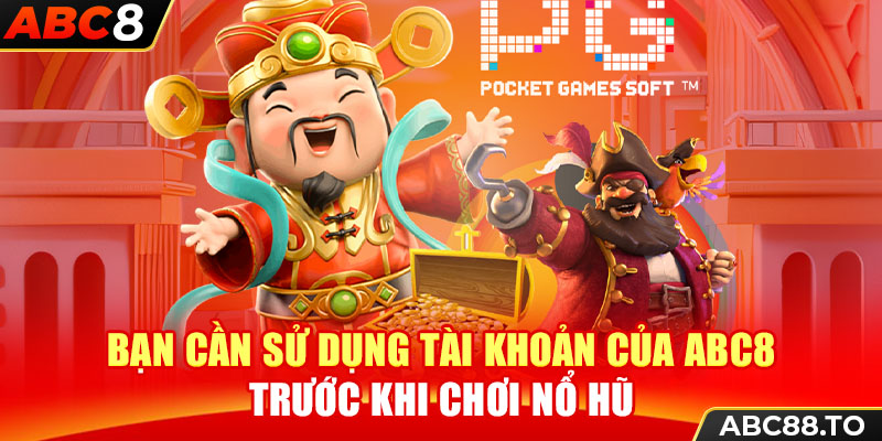 ban-can-su-dung-tai-khoan-cua-abc8-truoc-khi-choi-no-hu