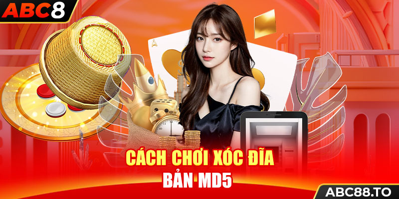 cach-choi-xoc-dia-ban-md5