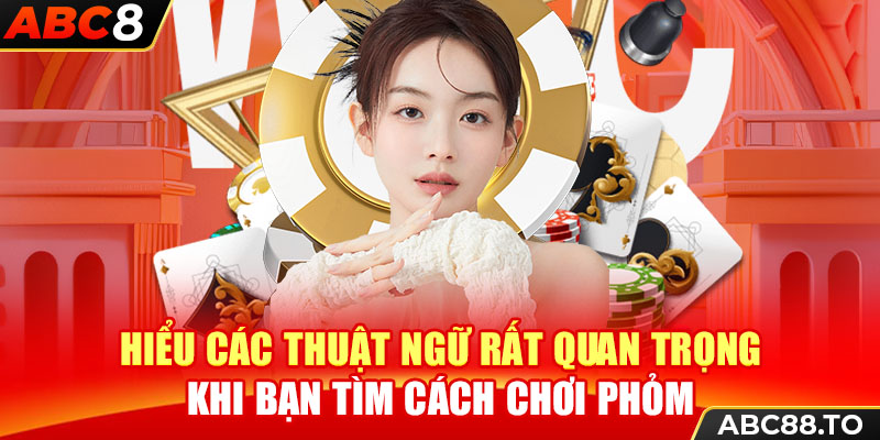 hieu-cac-thuat-ngu-rat-quan-trong-khi-ban-tim-cach-choi-phom