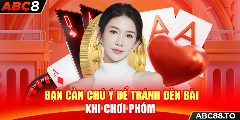 ban-can-chu-y-de-tranh-den-bai-khi-choi-phom