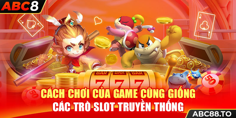 cach-choi-cua-game-cung-giong-cac-tro-slot-truyen-thong